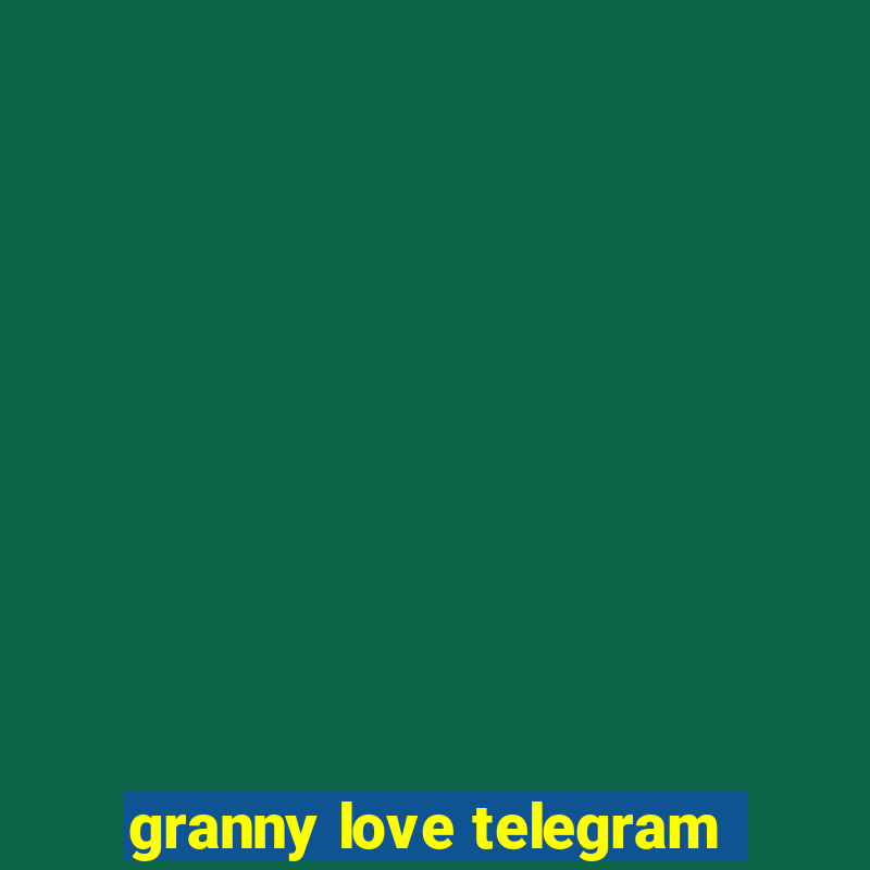 granny love telegram